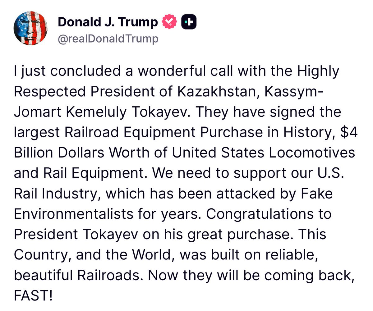 Trump: I just concluded a wonderful call with the Highly Respected President of Kazakhstan, Kassym-Jomart Kemeluly Tokayev. They have signed the largest Railroad Equipment Purchase in History, $4 Billion Dollars Worth of United States Locomotives and Rail Equipment.