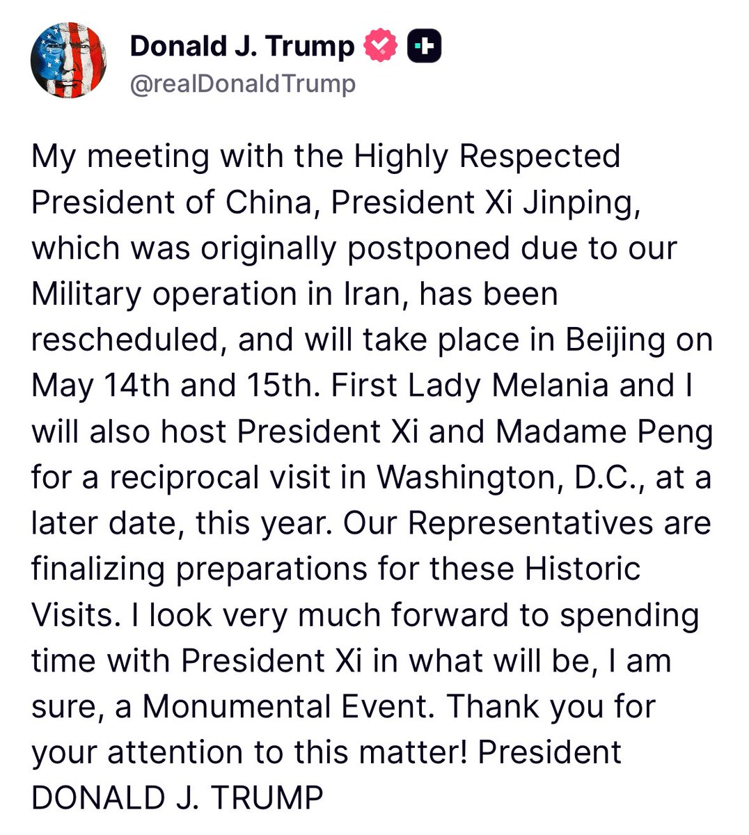 Trump: Mijn ontmoeting met de zeer gerespecteerde president van China, president Xi Jinping, die oorspronkelijk was uitgesteld vanwege onze militaire operatie in Iran, is opnieuw ingepland en zal plaatsvinden in Peking op 14 en 15 mei. First Lady Melania en ik zullen president Xi en mevrouw Peng later dit jaar ook ontvangen voor een wederbezoek in Washington D.C.